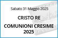 Comunioni Cresime Cristo Re<br>31 Maggio 2025
